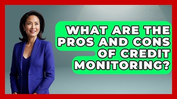 What Are The Pros And Cons Of Credit Monitoring? - Consumer Laws For You