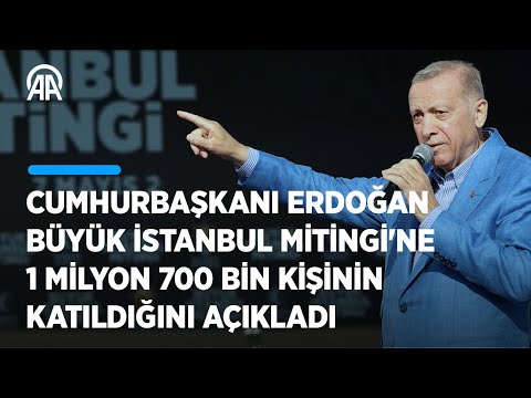 Cumhurbaşkanı Erdoğan, Büyük İstanbul Mitingi'ne 1 milyon 700 bin kişinin katıldığını açıkladı