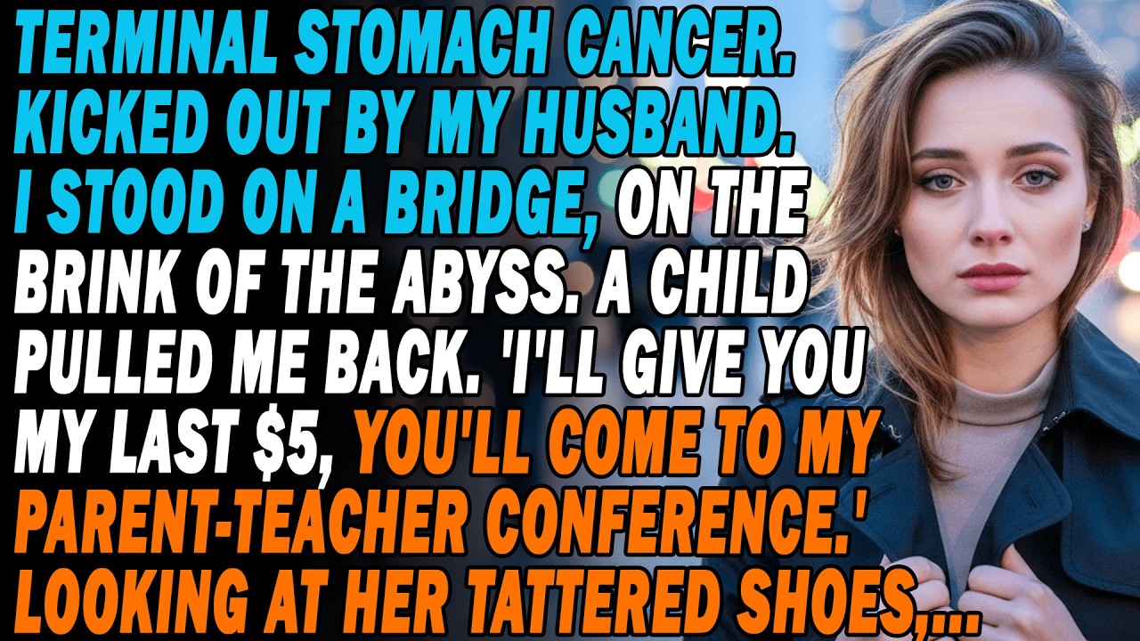 Terminal Stomach Cancer💔Kicked Out By My Husband. On A Bridge🌉A Child Pulled Me Back “I Give $5...💵”