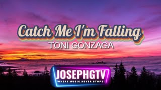 Toni Gonzaga - Catch Me I'm Falling (lyrics)