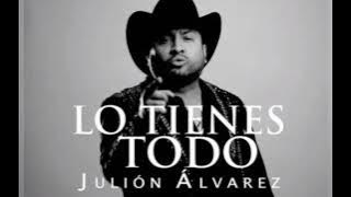 Lo tienes todo Julion Alvarez