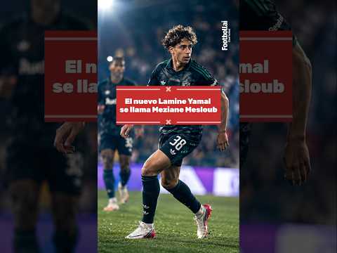 MEZIANE MESLOUB (LAMINE YAMAL bis..)