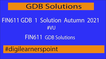 FIN611 GDB 1 Solution Autumn 2021-GDB Solutions-VU-digilearnerspoint