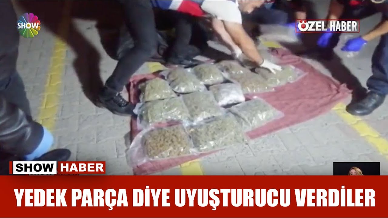 Yedek parça diye uyuşturucu verdiler