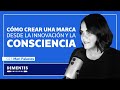 Cómo crear una marca desde la innovación y la consciencia | Mari Palacios | UNSCHOOL 23