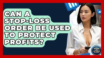 Can A Stop-loss Order Be Used To Protect Profits? - Stock and Options Playbook