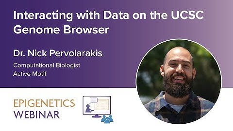 [WEBINAR] Interacting with Data on the UCSC Genome Browser - Dr. Nick Pervolarakis