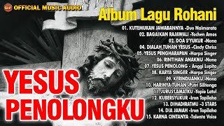 Album Lagu Rohani - Yesus Penolongku I Lagu Rohani Terbaru ( Music Audio)