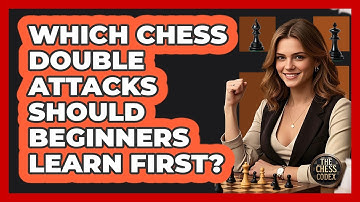 Which Chess Double Attacks Should Beginners Learn First? - The Chess Codex