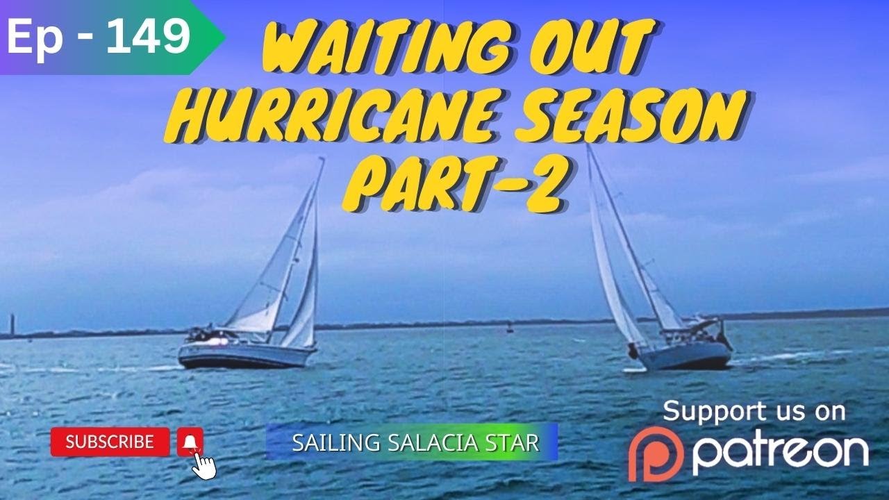 WAITING OUT THE HURRICANE SEASON Part 2 [Ep 149] Sailing Salacia Star