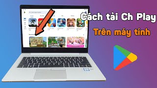 Cách tải CH Play về trên máy tính PC Laptop | cách tải game trên google play trên PC