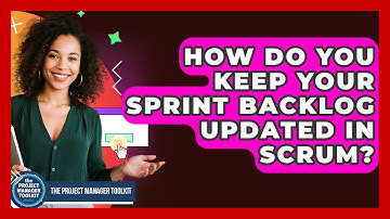 How Do You Keep Your Sprint Backlog Updated In Scrum? - The Project Manager Toolkit