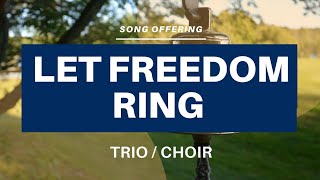 Video thumbnail of "Let Freedom Ring | DEMO | MEN'S TRIO & CHOIR | Song Offering"