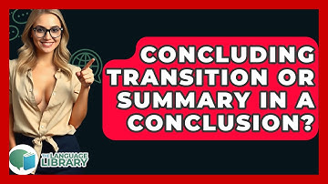 Concluding Transition Or Summary In A Conclusion? - The Language Library
