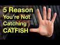 FIVE REASONS You're Not Catching Catfish