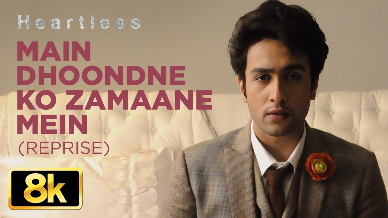 Main Dhoondne Ko Zamaane Mein (REPRISE) 8K Video | Heartless | Arijit Singh |Adhyayan Suman,Ariana A
