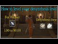 How to level your Weaver desynthesis skill 1.00 to 90.00