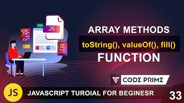 JavaScript Array Methods - toString(), valuOf(), fill() -  Function | Javascript Tutorial:33 | BY CP