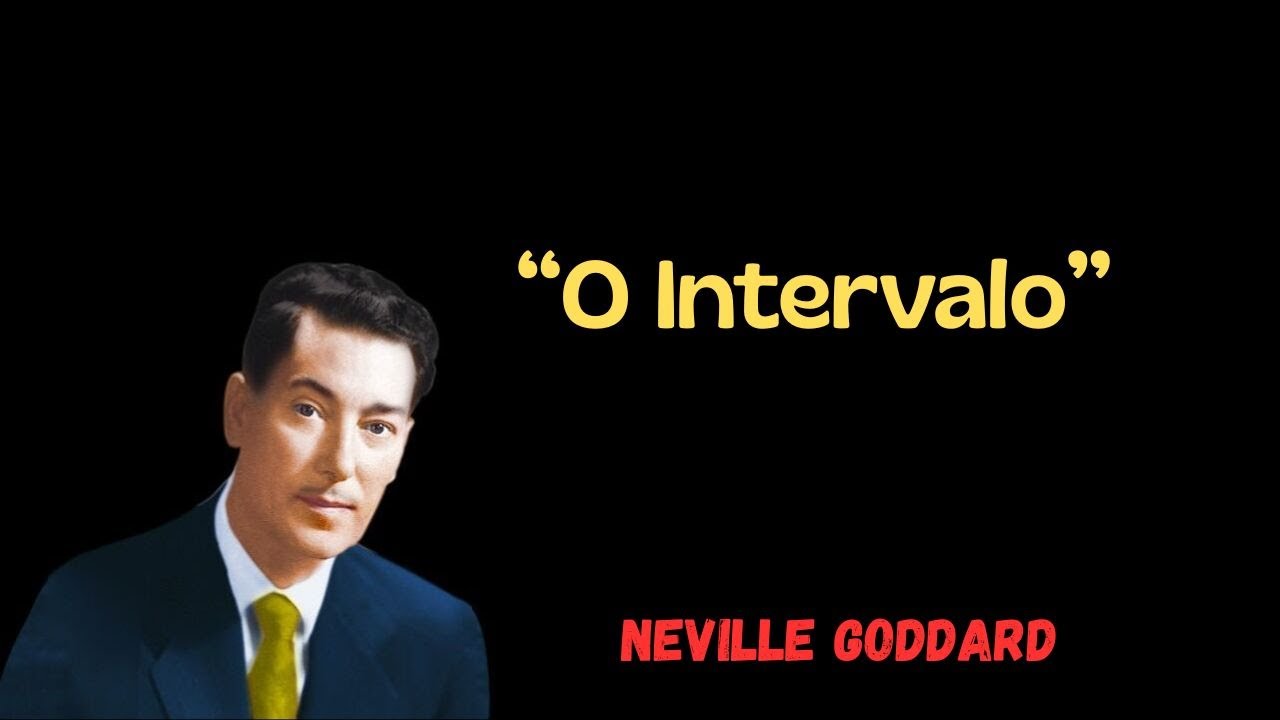 Neville Goddard  |  ‘'’O Intervalo’’