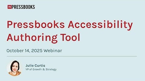 Introducing the Pressbooks Accessibility Authoring Tool webinar