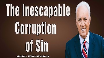 The Inescapable Corruption of Sin