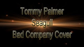 Tommy Palmer - Seagull - Bad Co Cover