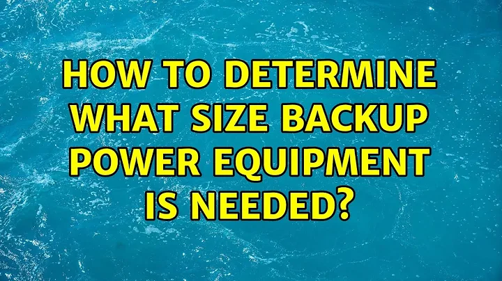 How to determine what size backup power equipment is needed? (7 Solutions!!)