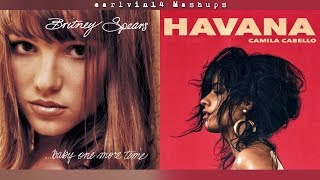 ...Baby One More Time vs. Havana (Mashup) - Britney Speαrs &amp; Camila Cabello - earlvin14 (OFFICIAL)