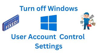 How Do I Turn Off UAC (User Account Control) in Windows?
