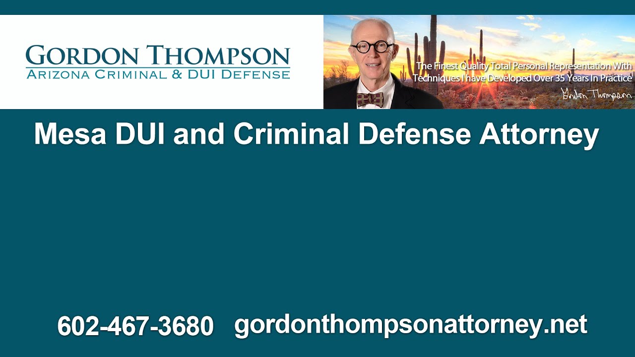Mesa DUI and Criminal Defense Attorney | Gordon Thompson