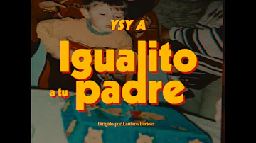 YSY A - IGUALITO A TU PADRE