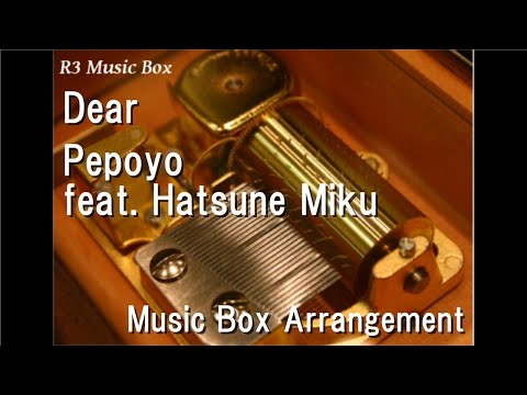 Dear/Pepoyo feat. Hatsune Miku [Music Box]