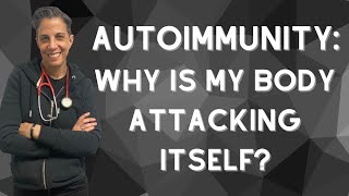 AUTOIMMUNITY: Why Is My Body Attacking Itself?