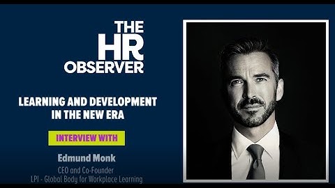 Learning and Development in the New Era | Interview with Edmund Monk