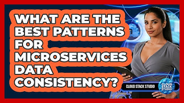 What Are The Best Patterns For Microservices Data Consistency? - Cloud Stack Studio