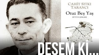 Desem ki... - Cahit Sıtkı Tarancı