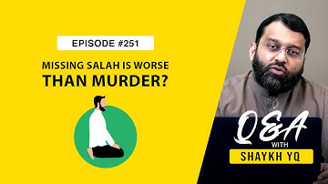 “Is Missing Salat Really Worse than Murder?!” | Ask Shaykh YQ EP 251