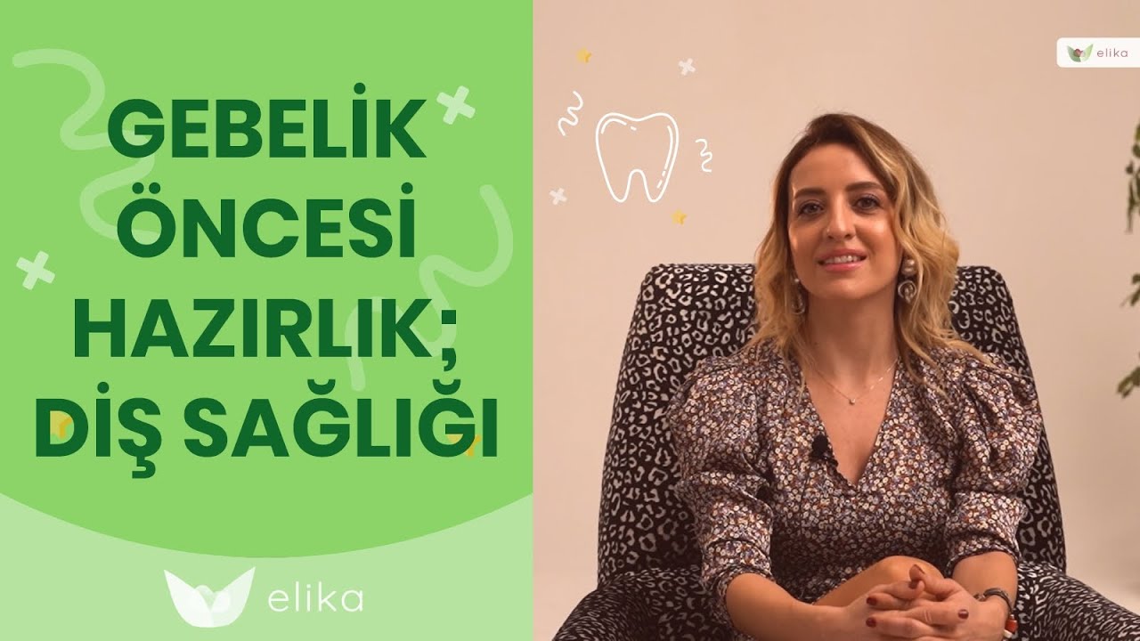 Hamilelik Öncesi Hazırlık - Diş Sağlığı - Elika Hamile
