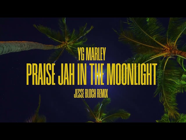 YG Marley - Praise Jah In The Moonlight (Jesse Bloch Remix) class=