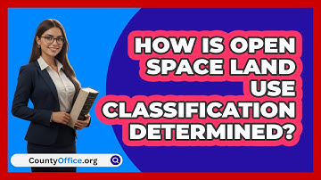 How Is Open Space Land Use Classification Determined?