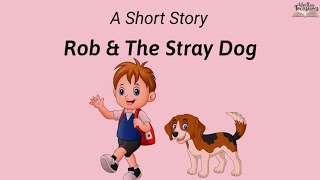 Short Stories | Moral Stories | Rob & The Stray Dog | #writtentreasures #moralstories