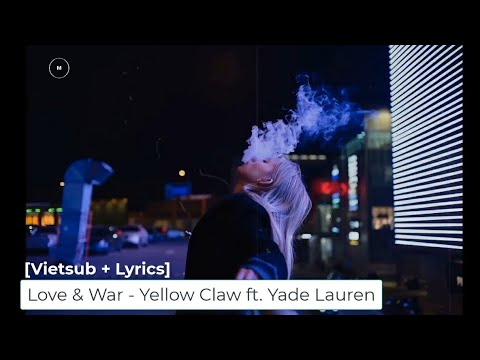 [Vietsub + Lyrics] Love & War - Yellow Claw ft. Yade Lauren