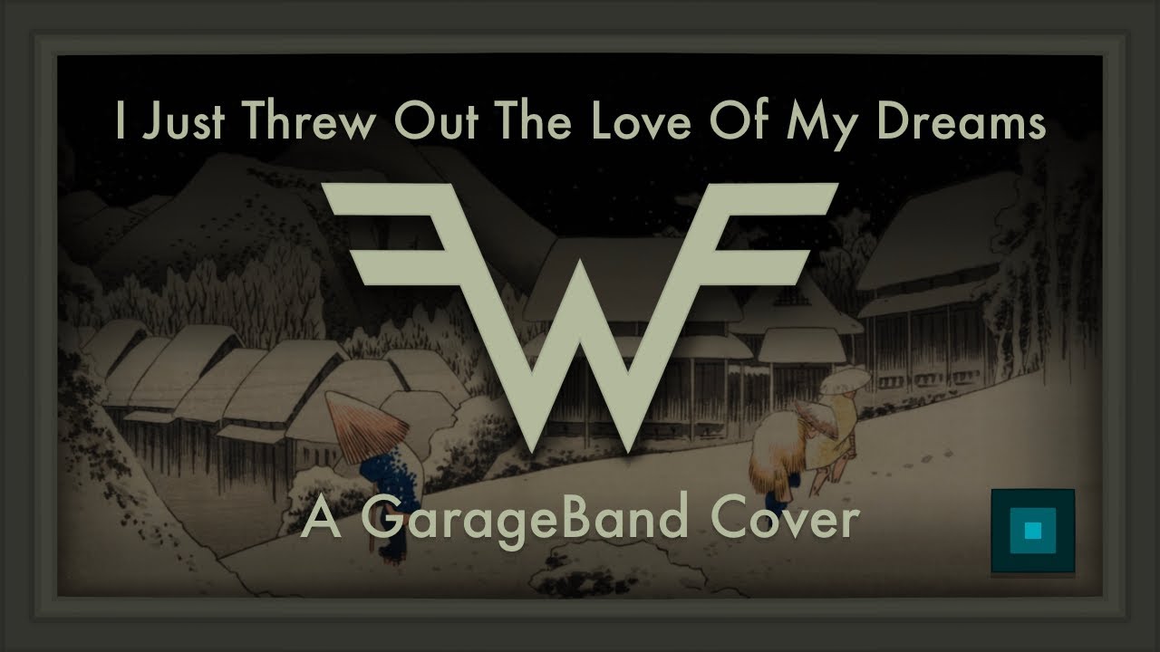 Weezer - I Just Threw Out The Love Of My Dreams (GarageBand Remix)