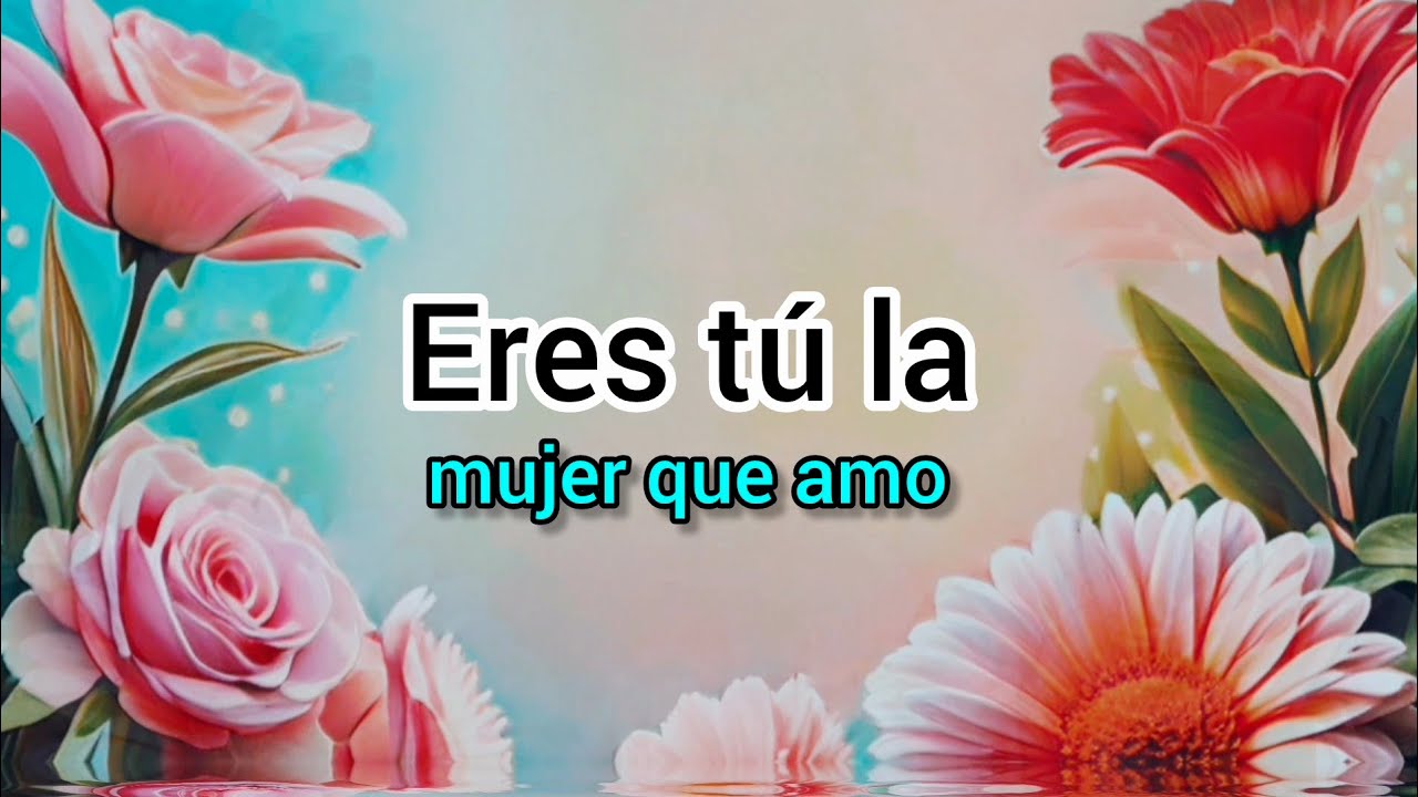 Mi alma te lo confiesa ERES LA MUJER QUE AMO - YouTube
