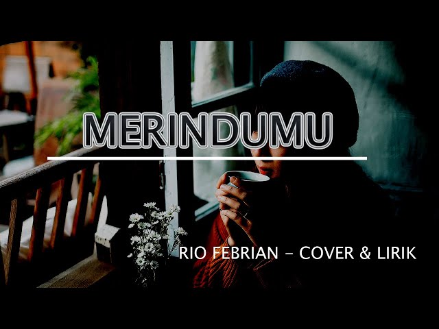 Merindumu - Rio Febrian - Lirik u0026 Cover class=