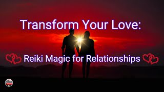 Reiki Transmission For Relationship Transformation