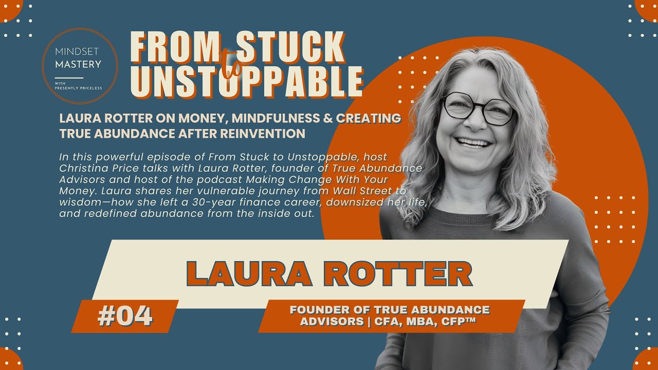 From Stuck to Unstoppable Episode 04: Money, Mindfulness & Creating True Abundance After Reinvention