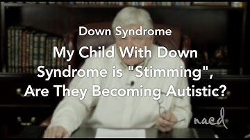 My Child With Down Syndrome is Stimming, Are They Becoming Autistic? With Bob Doman of NACD
