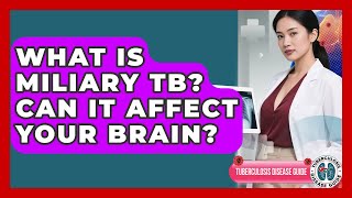 What Is Miliary TB Can It Affect Your Brain - Tuberculosis Disease Guide