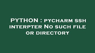PYTHON : pycharm ssh interpter No such file or directory